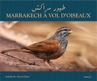 Isabelle Six et Benoît Maire - Marrakech à vol d'oiseaux - Petit guide d'ornithologie à l'usage des visiteurs de Marrakech.