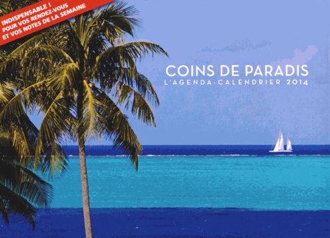 Coins de paradis. L'agenda-calendrier 2014