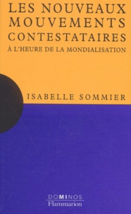 Isabelle Sommier - Les Nouveaux Mouvements Contestataires. A L'Heure De La Mondialisation.