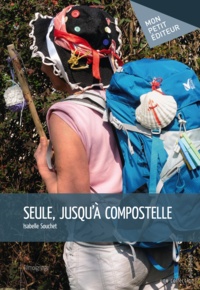 Isabelle Souchet - Seule, jusqu'à Compostelle.