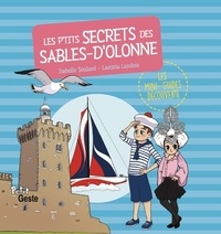 Isabelle Soulard et Laetitia Landois - Les p'tits secrets des Sables d'Olonne.