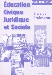 Isabelle Sourdot et Dominique Jouannet - Education Civique Juridique et Sociale Bac Pro. - Livre du professeur.