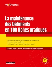 Isabelle Soyer - La maintenance des bâtiments en 100 fiches pratiques - Fiches de maintenance des ouvrages et des équipements - Fiches de visite et de désordre.