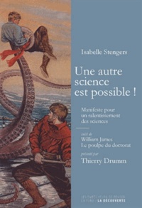 Isabelle Stengers - Une autre science est possible ! - Manifeste pour un ralentissement des sciences suivi de Le poulpe du doctorat.