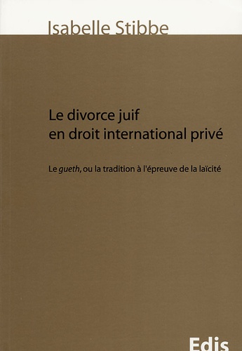 Isabelle Stibbe - Le divorce juif en droit international privé - Le gueth, ou la tradition à l'épreuve de la laïcité.
