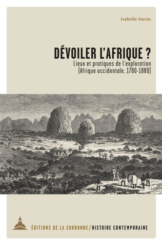 Dévoiler l'Afrique ?. Lieux et pratiques de l'exploration (Afrique occidentale, 1780-1880)
