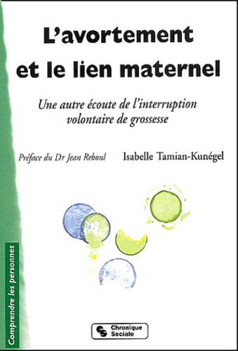 Isabelle Tamian-Kunégel - L'Avortement Et Le Lien Maternel. Une Autre Ecoute De L'Interruption Volontaire De Grossesse, 2eme Edition.