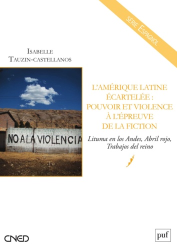 LAmérique latine écartelée : pouvoir et violence à lépreuve de la fiction. Lituma en los Andes, Abril rojo, Trabajos del reino