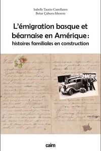 Isabelle Tauzin-Castellanos et Beñat Cuburu-Ithorotz - L'émigration basque et béarnaise en Amérique : histoires familiales en construction.