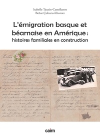 Isabelle Tauzin-Castellanos et Beñat Cuburu-Ithorotz - L’émigration basque et béarnaise en Amérique - Histoires familiales en construction.
