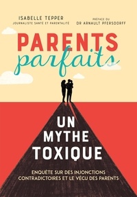 Isabelle Tepper - Parents parfaits - Un mythe toxique.