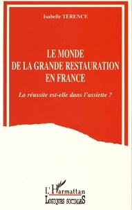 Isabelle Terence - Le monde de la grande restauration en France - La réussite est-elle dans l'assiette ?.