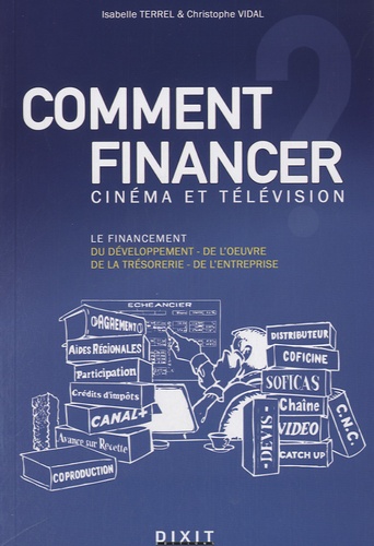 Isabelle Terrel et Christophe Vidal - Comment financer : cinéma et télévision.