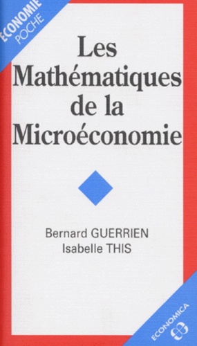 Isabelle This et Bernard Guerrien - Les mathématiques de la microéconomie.