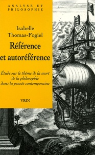 Isabelle Thomas-Fogiel - Référence et autoréférence - Etude sur la mort de la philosophie dans la pensée contemporaine.