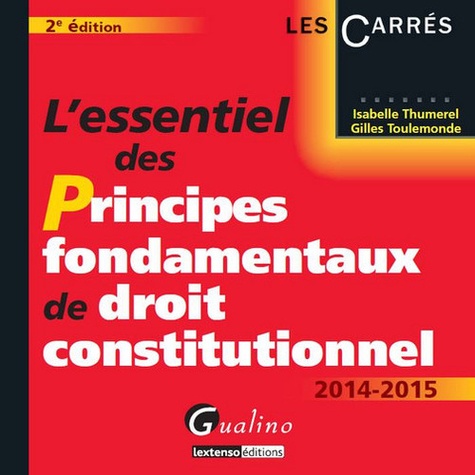 Isabelle Thumerel et Gilles Toulemonde - L'essentiel des principes fondamentaux de droit constitutionnel 2014-2015.