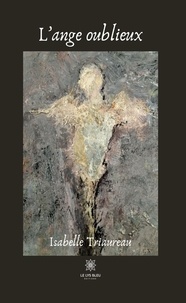 Isabelle Triaureau - L'ange oublieux.