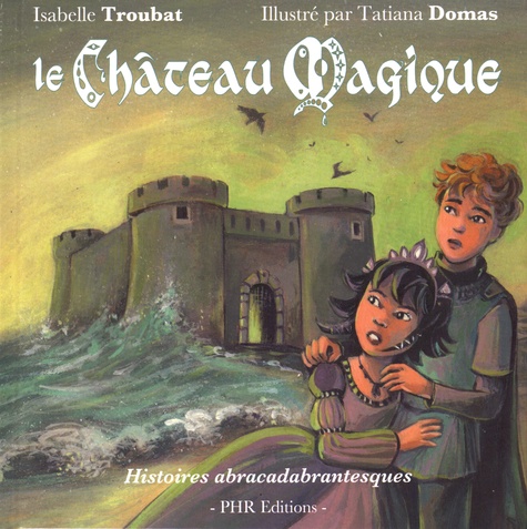 Isabelle Troubat et Tatiana Domas - Le château magique.