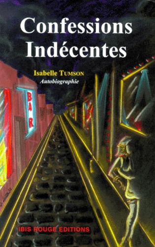 Isabelle Tumson - Confessions Indecentes. Autobiographie D'Une Ancienne Prostituee.
