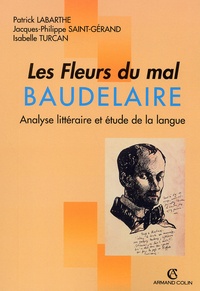 Isabelle Turcan et Jacques-Philippe Saint-Gérand - Les Fleurs Du Mal, Baudelaire. Analyse Litteraire Et Etude De La Langue.