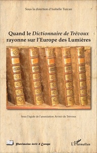 Isabelle Turcan - Quand le dictionnaire de Trévoux rayonne sur l'Europe des Lumières.