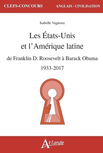 Les Etats-Unis et l'Amérique latine. De Franklin D. Roosevelt à Barack Obama, 1933-2017