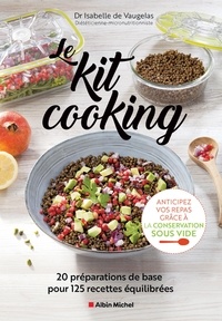 Isabelle Vaugelas et Philippe Asset - Le Kit cooking - 20 préparations de base pour 125 recettes équilibrées.