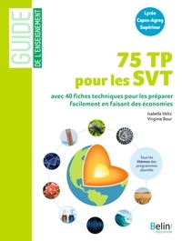 Isabelle Veltz et Virginie Bour - 75 TP pour les SVT - 40 fiches techniques pour préparer facilement les TP en faisant des économies.