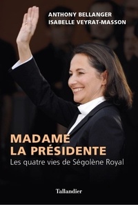 Isabelle Veyrat-Masson - Les quatre vies de Ségolène Royal.