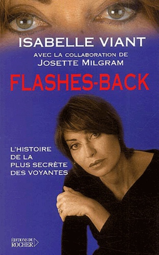 Isabelle Viant - Flashes-Back. L'Histoire De La Plus Secrete Des Voyantes.