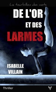 Isabelle Villain - De l'or et des larmes.