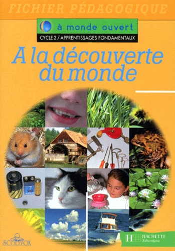 Isabelle Villin et Jean-Claude Colin - APPRENTISSAGES FONDAMENTAUX CYCLE 2 A LA DECOUVERTE DU MONDE. - Fichier pédagogique.