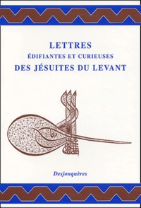 Isabelle Vissière et Jean-Louis Vissière - Lettres édifiantes et curieuses des jésuites du Levant.