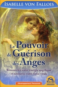 Isabelle von Fallois - Le pouvoir de guérison des anges - Renouvelez votre énergie angélique et retrouvez votre force vitale.