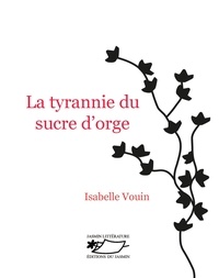 Isabelle Vouin - La tyrannie du sucre d'orge.