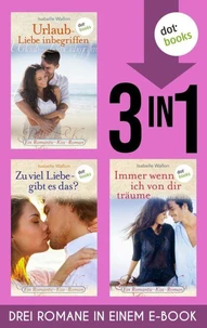 Urlaub - Liebe inbegriffen &amp; Zu viel Liebe, gibt es das? &amp; Immer wenn ich von dir träume