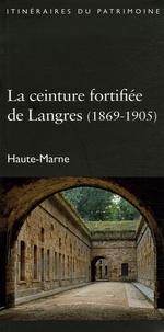 Isabelle Warmoes et Jacques Philippot - La ceinture fortifiée de Langres (1869-1905) - Haute-Marne.