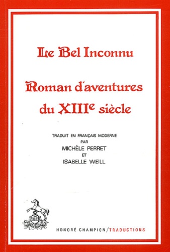 Isabelle Weill et Michèle Perret - Le Bel Inconnu. Roman D'Aventures Du Xiiie Siecle.