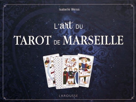 Isabelle Weiss - L'art du tarot de Marseille - Avec un jeu de 78 cartes.