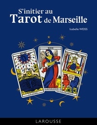 Isabelle Weiss - S'initier au Tarot de Marseille.