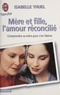 Isabelle Yhuel - Mère et fille, l'amour réconcilié.