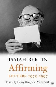 Isaiah Berlin - Affirming - Letters 1975-1997.