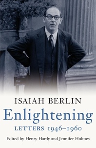 Isaiah Berlin et Henry Hardy - Enlightening: Letters 1946 - 1960.