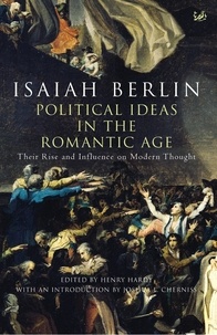 Isaiah Berlin - Political Ideas In The Romantic Age - Their Rise and Influence on Modern Thought.