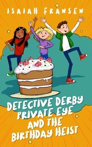  Isaiah Fransen - Detective Derby Private Eye And The Birthday Heist - Detective Derby Private Eye, #1.