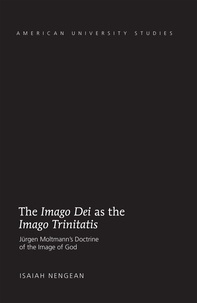 Isaiah Nengean - The «Imago Dei» as the »Imago Trinitatis» - Jürgen Moltmann’s Doctrine of the Image of God.