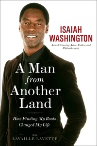 Isaiah Washington et Lavaille Lavette - A Man from Another Land - How Finding My Roots Changed My Life.