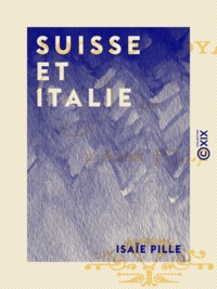 Isaïe Pille - Suisse et Italie - Notes de voyage.
