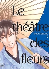 Isaku Natsume - Le théâtre des fleurs Tome 2 : .