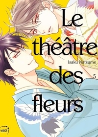 Isaku Natsume - Le théâtre des fleurs Tome 5 : .